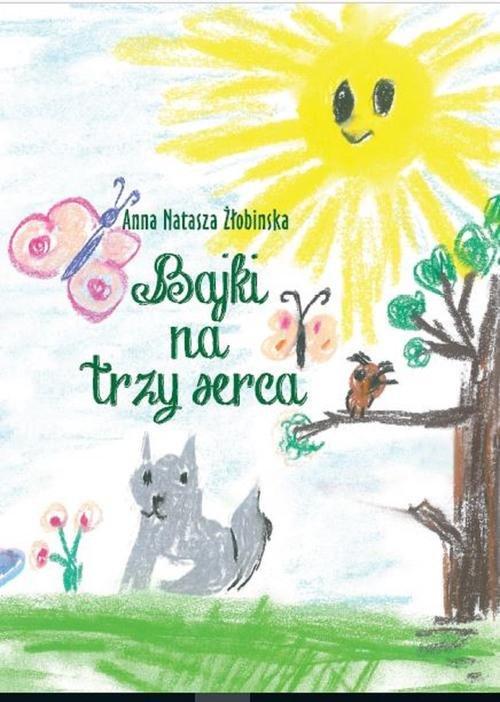 

Bajki na trzy serca Żłobinska Anna Natasza