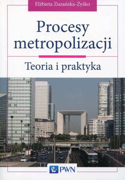 

Procesy metropolizacji. Teoria i praktyka Zyśko