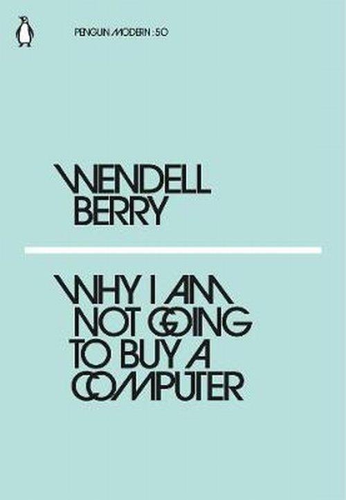 

Why I Am Not Going to Buy a Computer Berry Wendell