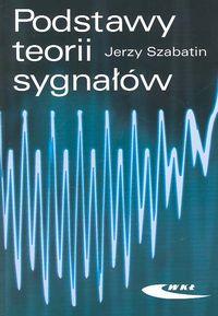 

Podstawy teorii sygnałów Jerzy Szabatin