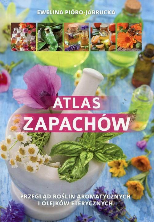 ATLAS ZAPACHÓW Ewelina Jabrucka-Pióro SBM 35 GATUNKÓW ROŚLIN