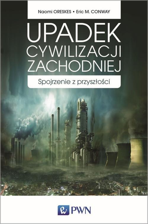 

Upadek cywilizacji zachodniej Eric Conway