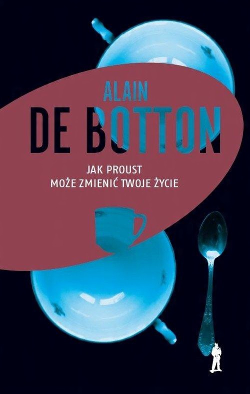 

Jak Proust może zmienić twoje życie Alain Botton