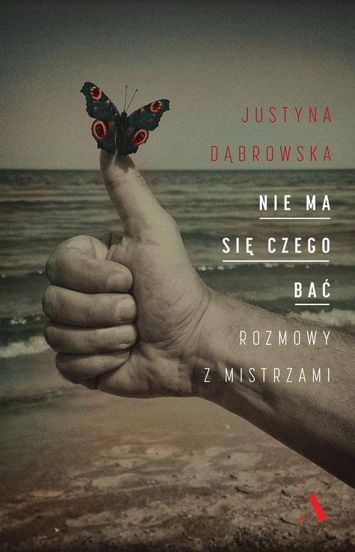 

Nie ma się czego bać Rozmowy z mistrzami Dąbrowska