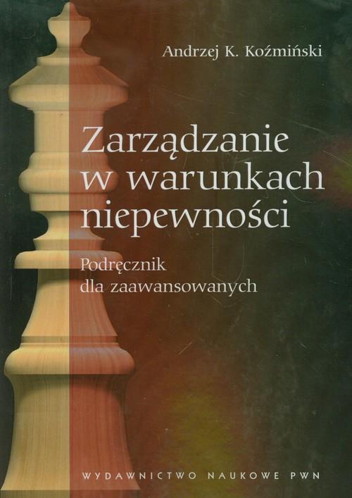 

Zarządzanie w warunkach niepewności A.K.Koźmiński