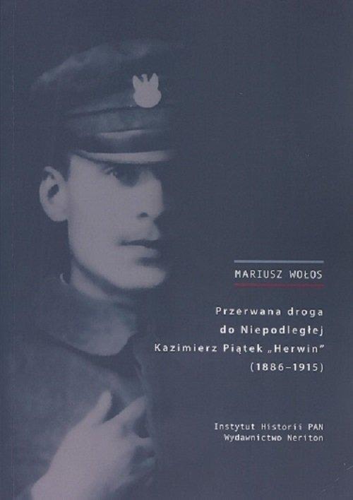 

Przerwana droga do Niepodległej Kazimierz Piątek H