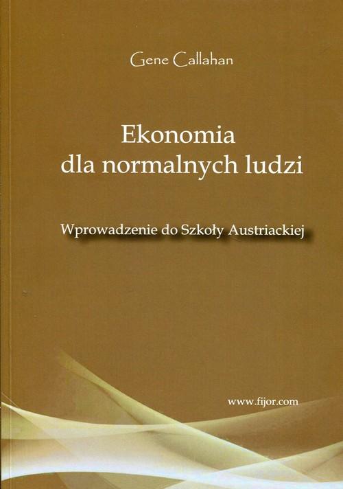 

Ekonomia dla normalnych ludzi Gene Callahan Fijorr