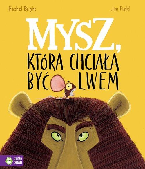 

Mysz, która chciała być lwem Rachel Bright