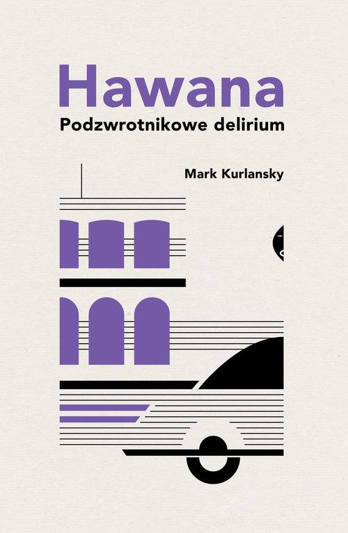 

Hawana Podzwrotnikowe delirium Mark Kurlansky
