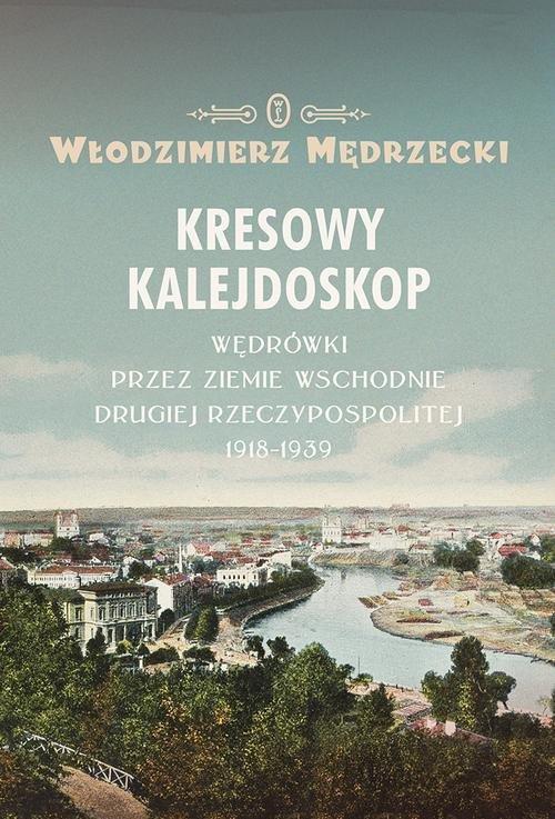 

Kresowy kalejdoskop Włodzimierz Mędrzecki