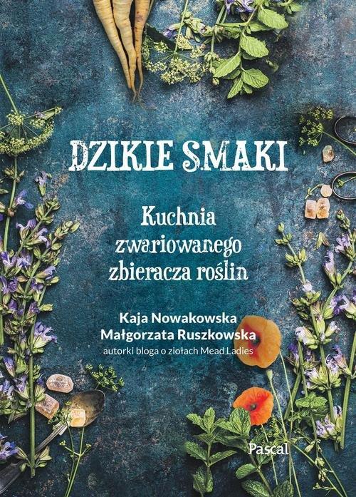 

Dzikie smaki Kaja Nowakowska Małgorzata Ruszkowska