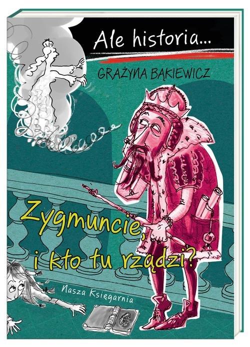 

Ale historia Zygmuncie i kto tu rządzi Bąkiewicz