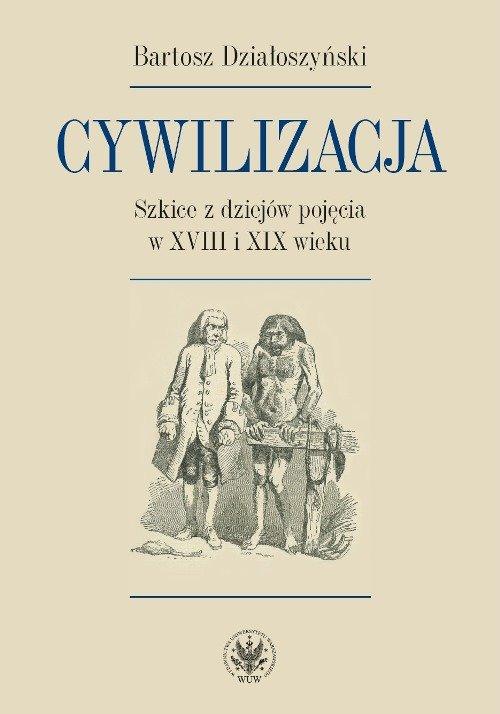 

Cywilizacja Szkice z dziejów pojęcia w XVIII i XIX