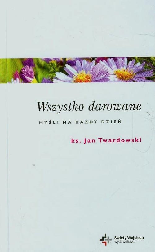

Wszystko darowane Jan Twardowski