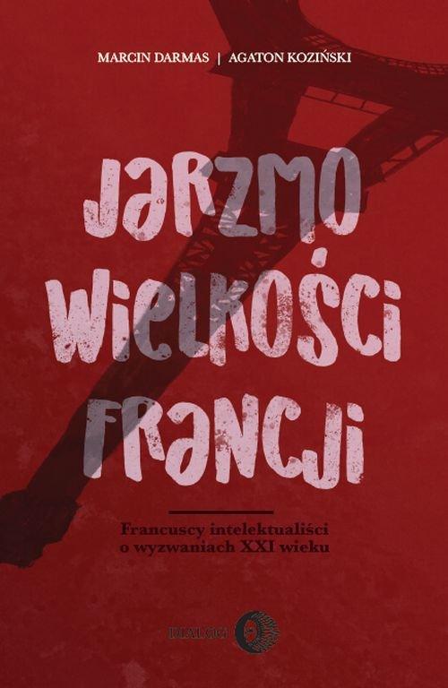 

Jarzmo wielkości Francji Francuscy intelektualiści