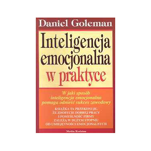 

Inteligencja emocjonalna w praktyce Daniel Goleman