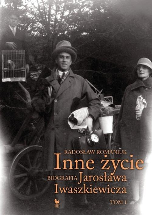 

Inne życie Biografia Jarosława Iwaszkiewicza Tom 1