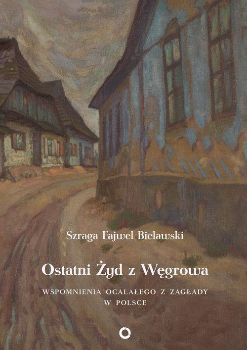 

Ostatni Żyd z Węgrowa Wspomnienia... Bielawski