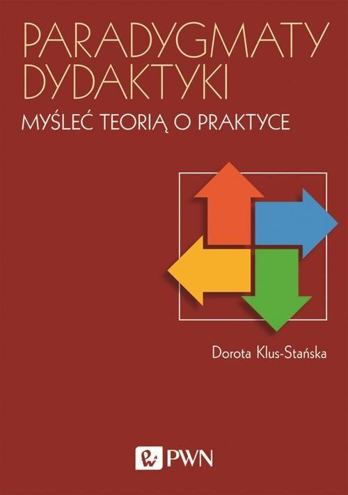 

Paradygmaty dydaktyki Dorota Klus-Stańska