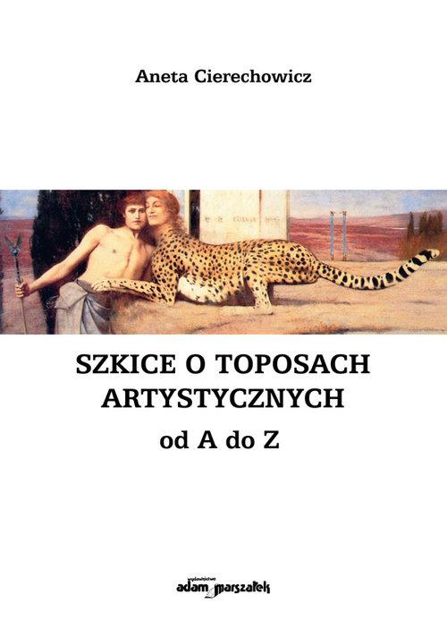 

Szkice o toposach artystycznych od A do Z Aneta Ci
