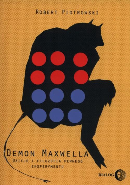 

Demon Maxwella Dzieje i filozofia pewnego eksperym