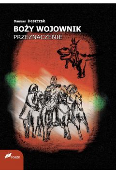 

Boży Wojownik. Przeznaczenie Damian Deszczak