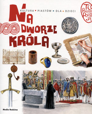 

Kultura Piastów dla dzieci Na dworze króla