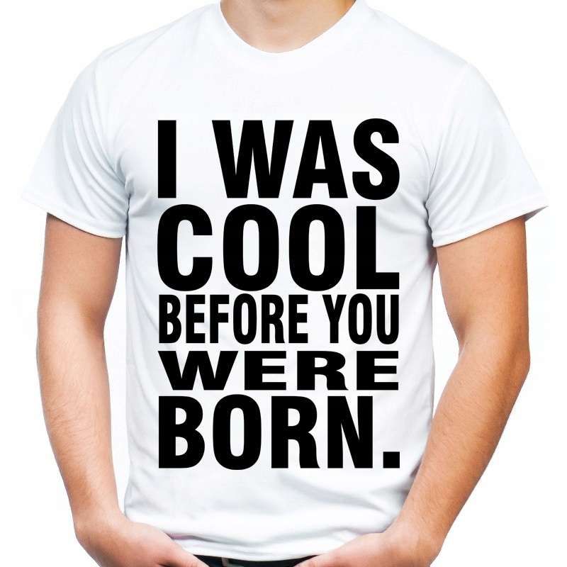 

Koszulka I Was Cool Before You Were Born Hq - S
