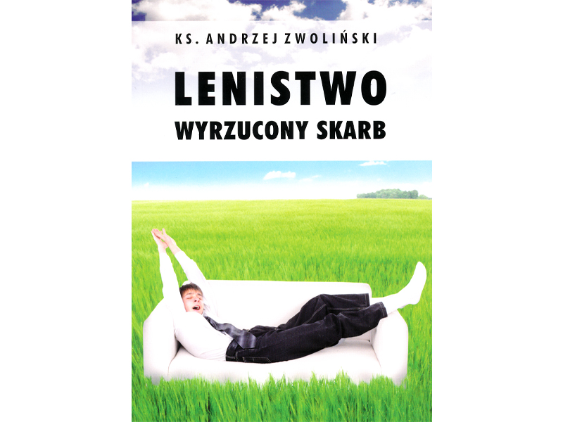 

Lenistwo. Wyrzucony skarb ks. Andrzej Zwoliński