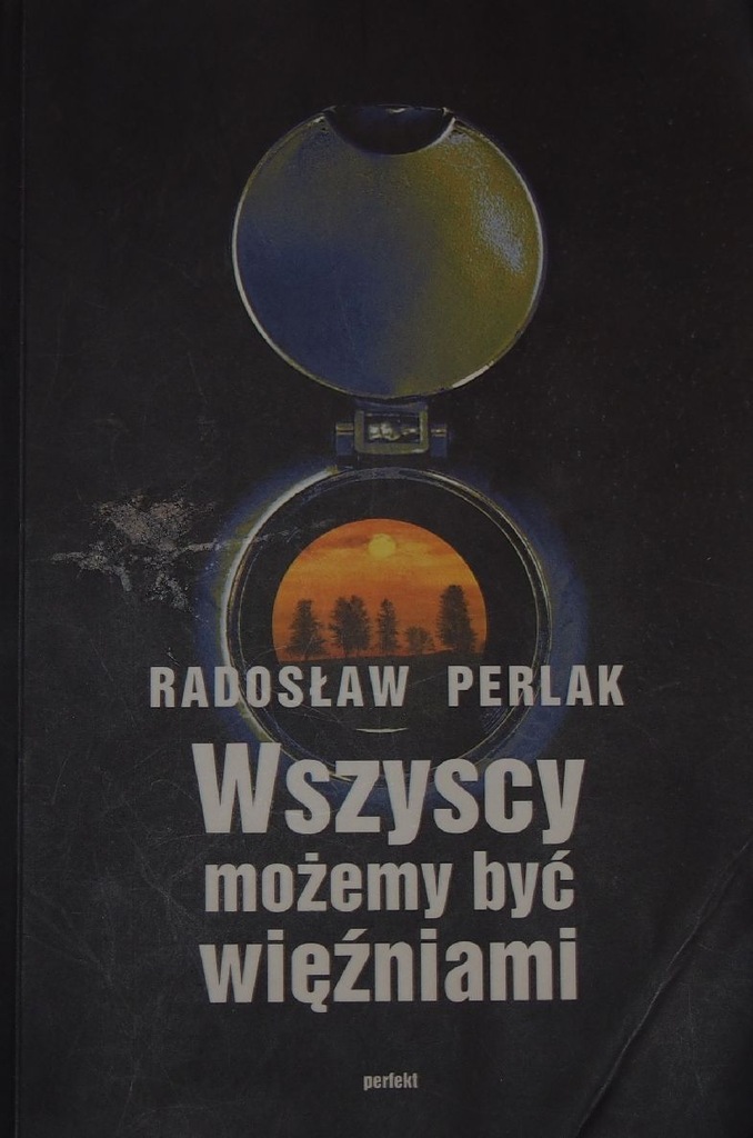 Radosław Perlak - WSZYSCY MOŻEMY BYĆ WIĘŹNIAMI.