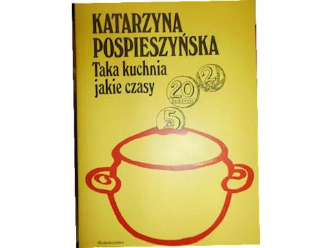 Taka kuchnia jakie czasy - Katarzyna Pospieszyńska