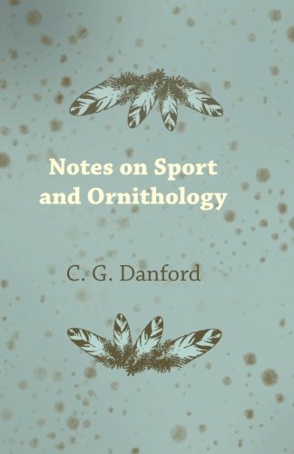 C. G. Danford Notes on Sport and Ornithology