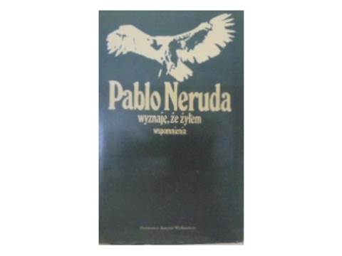 Wyznaje że żyłem. wspomnienia - Pablo Neruda 24h