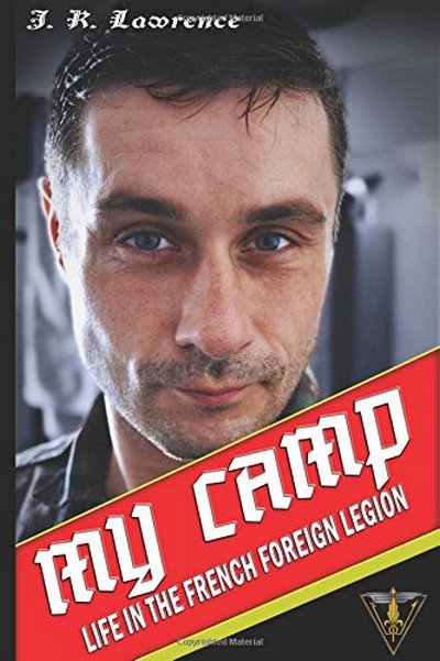 My Camp: Life in the French Foreign Legion