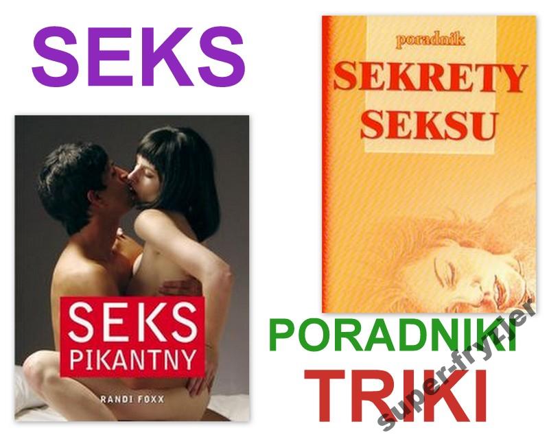 Sekrety seksu Poradnik+ Seks PikantnyTRIKI POZYCJE