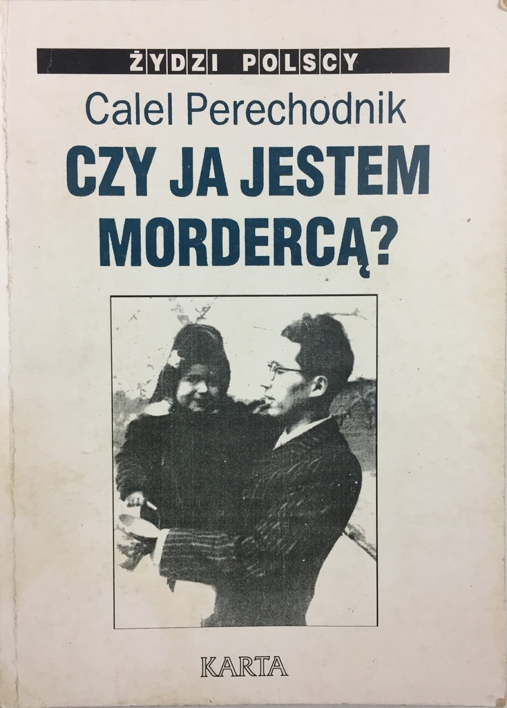 Czy ja jestem mordercą - Calel Perechodnik