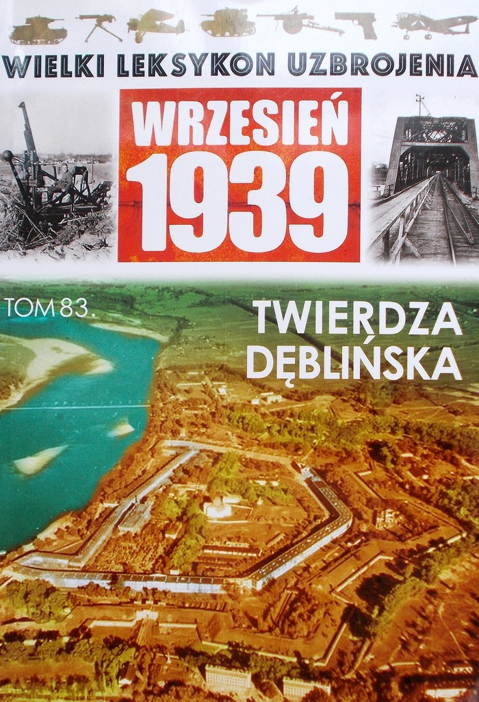 Wielki Leksykon Uzbrojenia Tom 83 Twierdza Dęblin