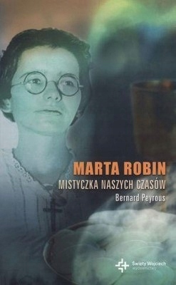 Marta Robin. Mistyczka naszych czasów