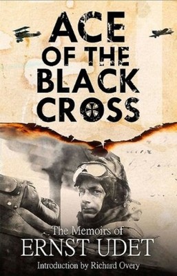 Ernst Udet Ace of the Black Cross ERNST UDET