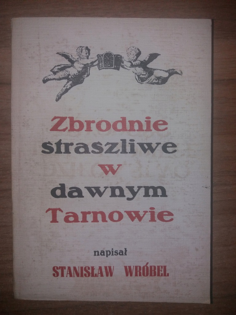 Zbrodnie straszliwe w dawnym Tarnowie - Wróbel