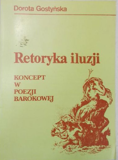 Dorota Gostyńska  - Retoryka iluzji: koncept  w