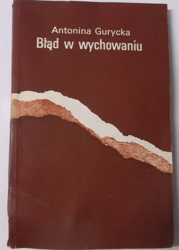 BŁĄD W WYCHOWANIU  -  Antonina Gurycka  /3833/