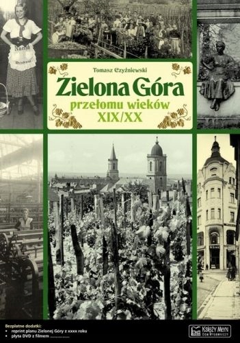 Zielona Góra przełomu wieków XIX/XX Opowieść o życ