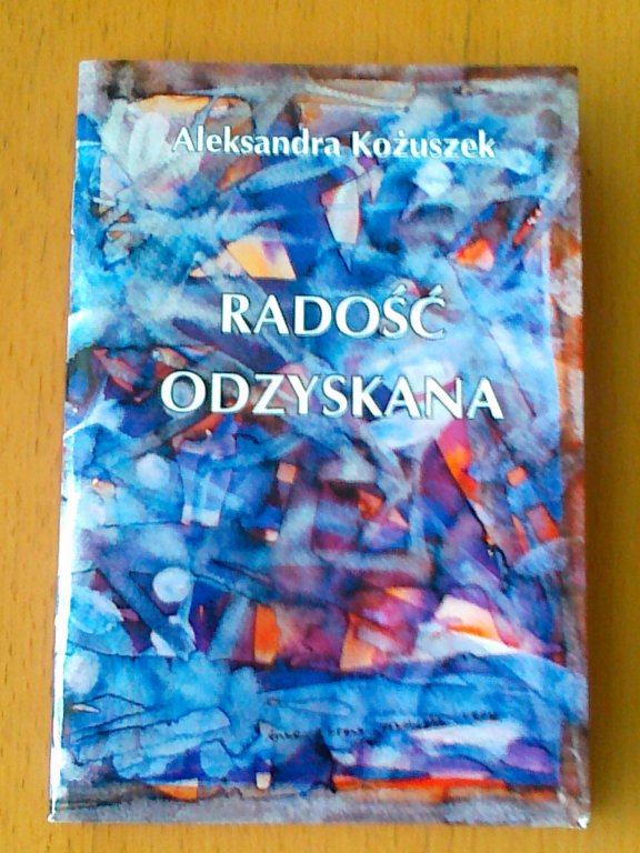 Aleksandra Kożuszek &quot;Radość odzyskana&quot;