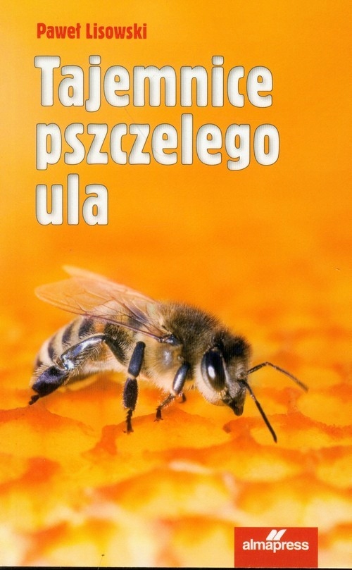Tajemnice pszczelego ula Paweł Lisowski