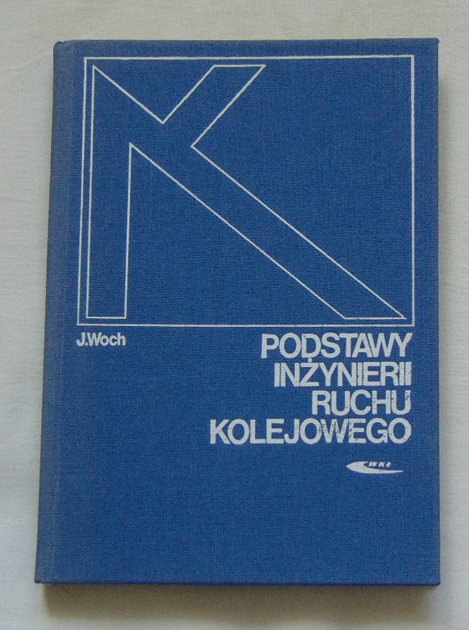 Woch - PODSTAWY INŻYNIERII RUCHU KOLEJOWEGO