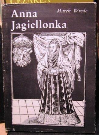 Anna Jagiellonka. Szkic biograficzny, Marek Wrede