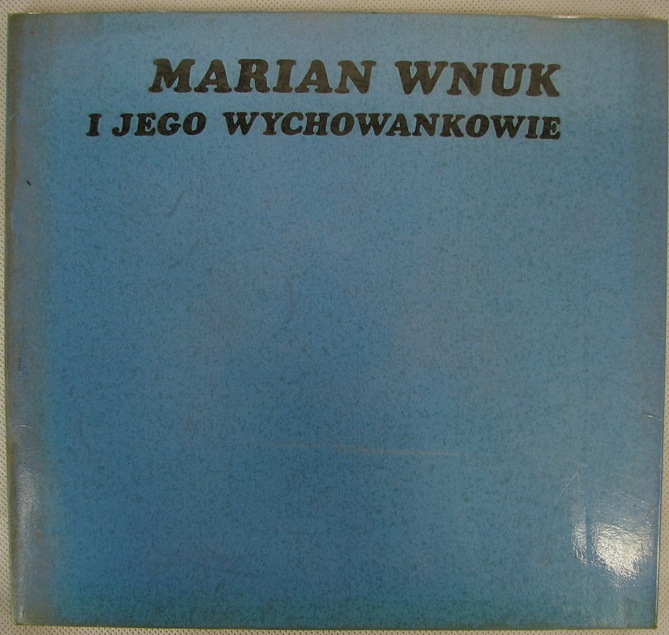 MARIAN WNUK I JEGO WYCHOWANKOWIE WYSTAWA RZEŹBY
