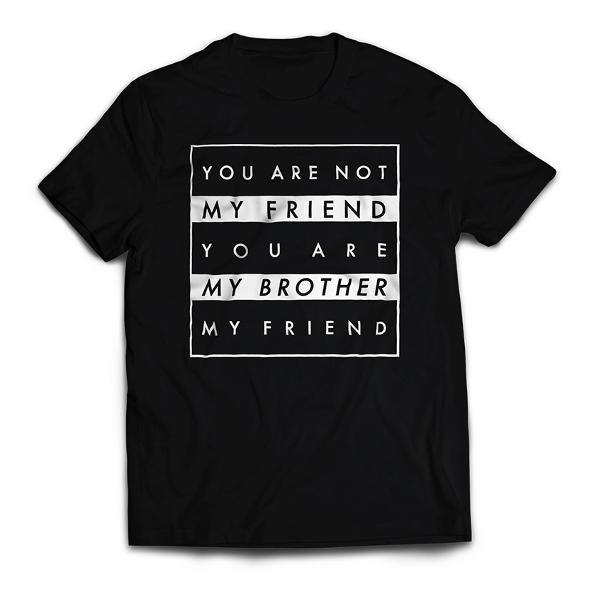 you are not my friend you are my brother my friend bluza