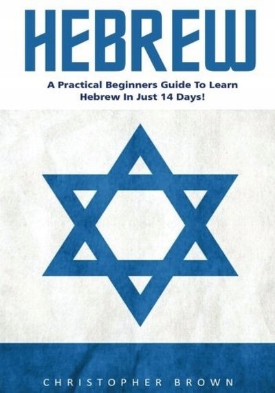 Hebrew: A Practical Beginners Guide To Learn Hebre
